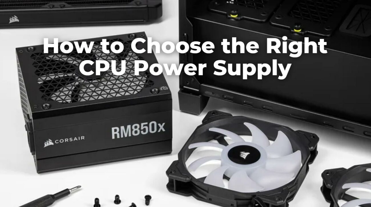 How to Choose the Right CPU Power Supply