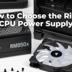 How to Choose the Right CPU Power Supply