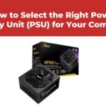 How to Select the Right Power Supply Unit (PSU) for Your Computer