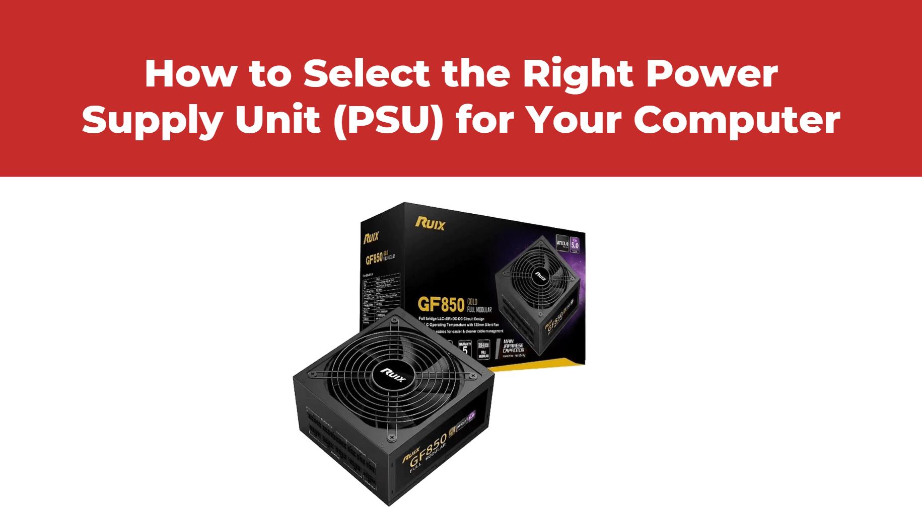 How to Select the Right Power Supply Unit (PSU) for Your Computer