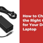 How to Choose the Right Charger for Your Dell Laptop