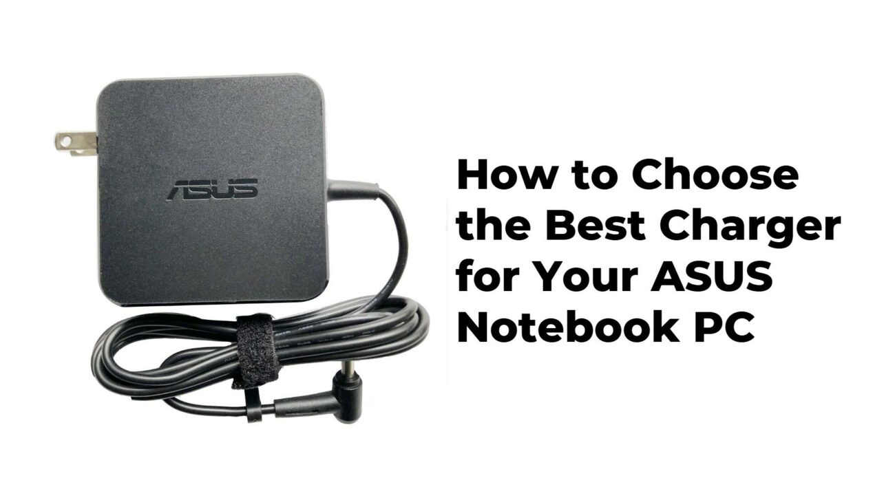 How to Choose the Best Charger for Your ASUS Notebook PC